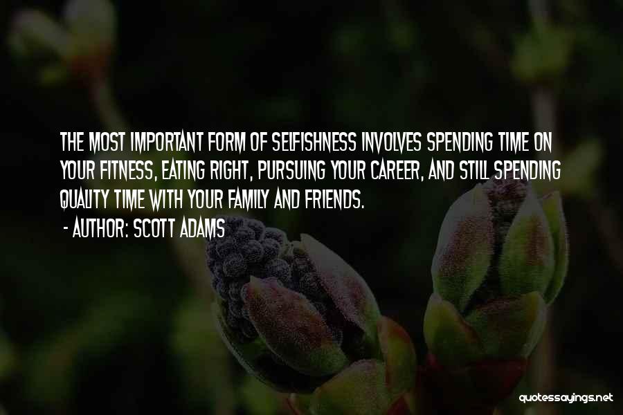 Spending Time With Family And Friends Quotes By Scott Adams