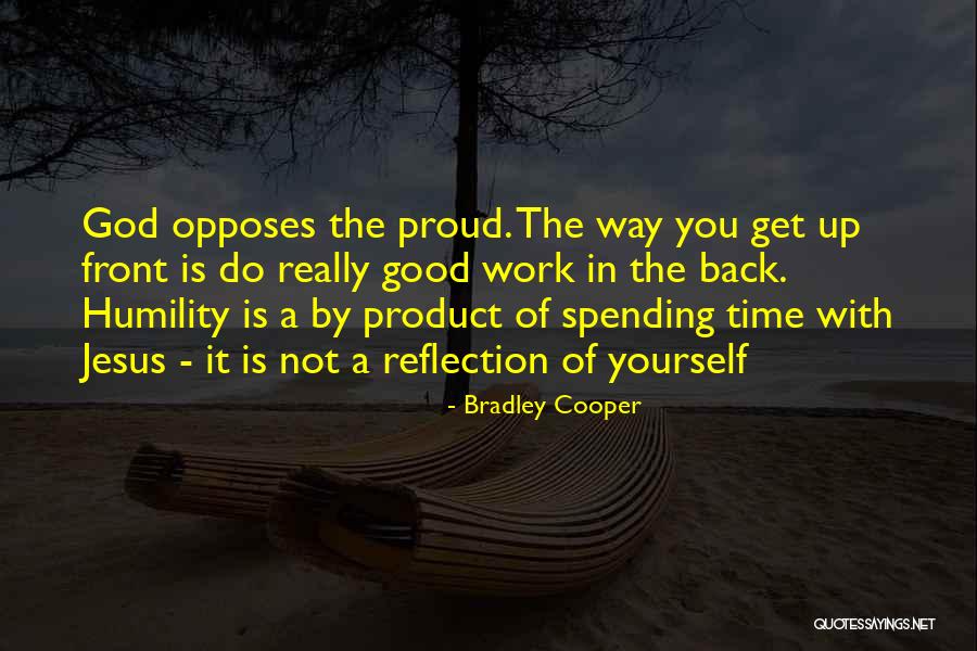 Spending Time With God Quotes By Bradley Cooper