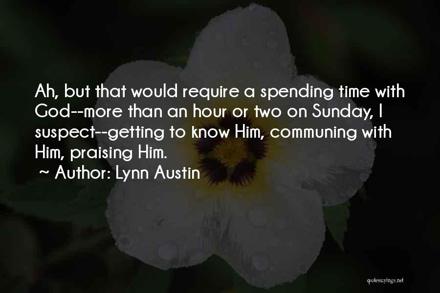 Spending Time With God Quotes By Lynn Austin