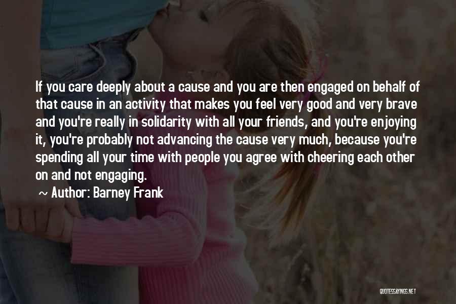 Spending Time With Good Friends Quotes By Barney Frank