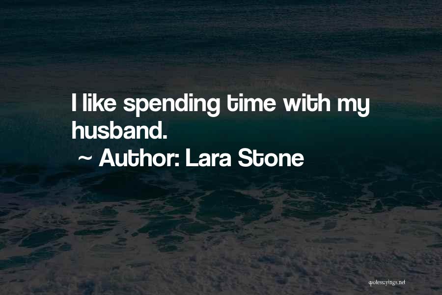 Spending Time With Husband Quotes By Lara Stone