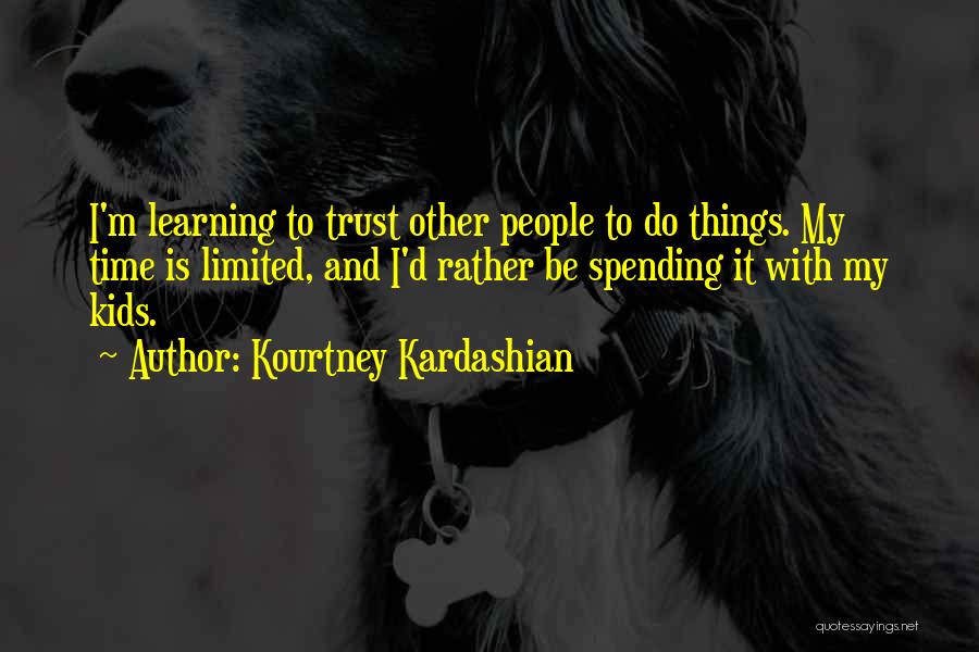 Spending Time With Kids Quotes By Kourtney Kardashian