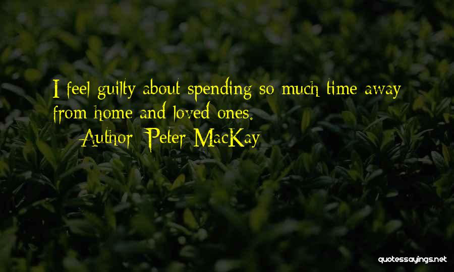 Spending Time With Loved One Quotes By Peter MacKay