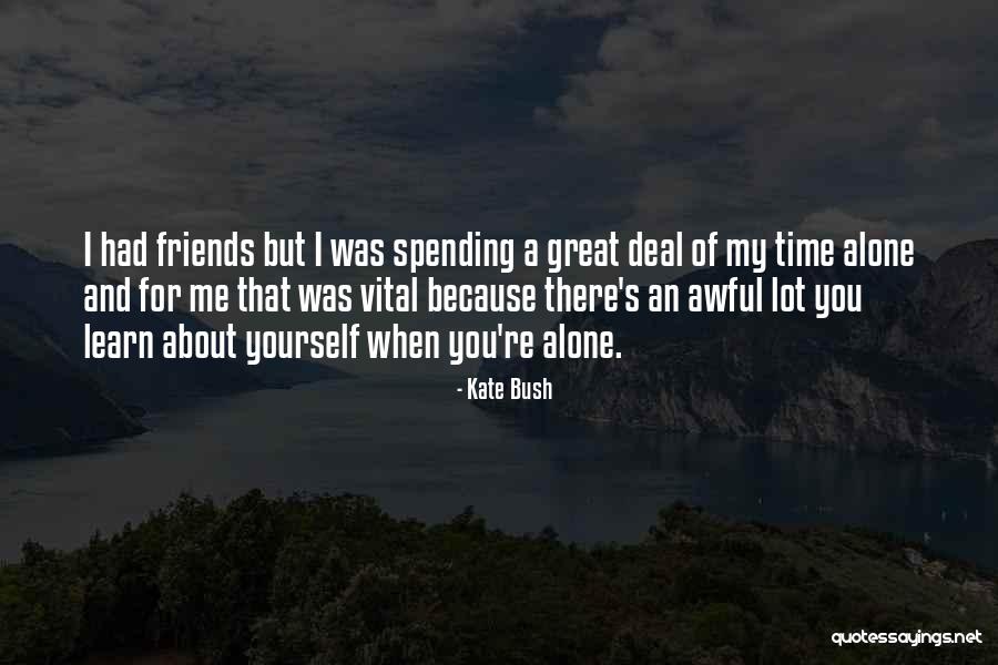 Spending Time With My Friends Quotes By Kate Bush Spending Time With My Friends Quotes By Kate Bush