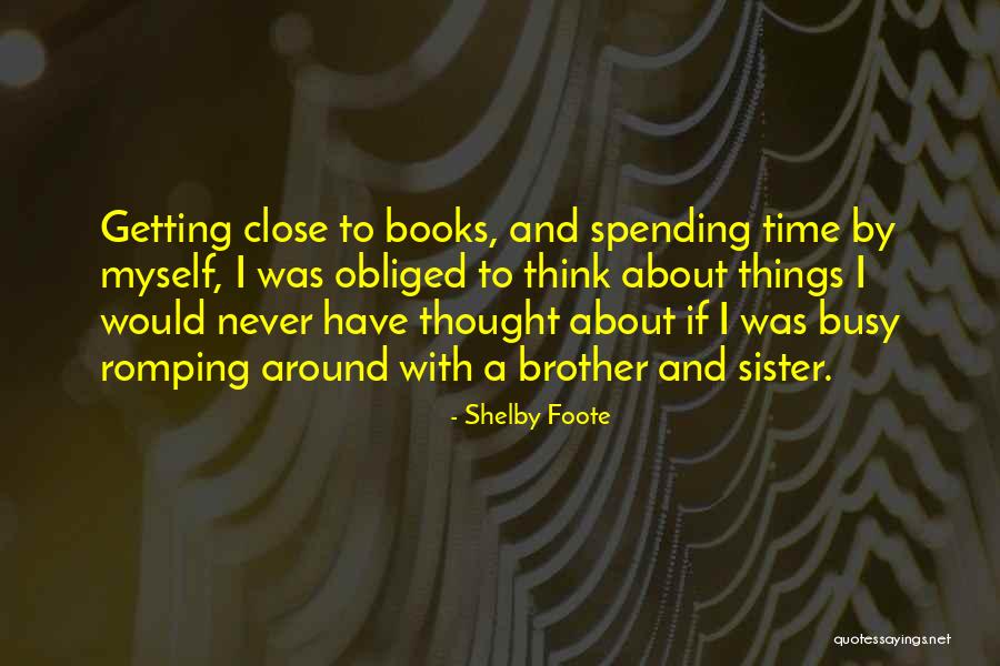 Spending Time With My Sister Quotes By Shelby Foote Spending Time With My Sister Quotes By Shelby Foote