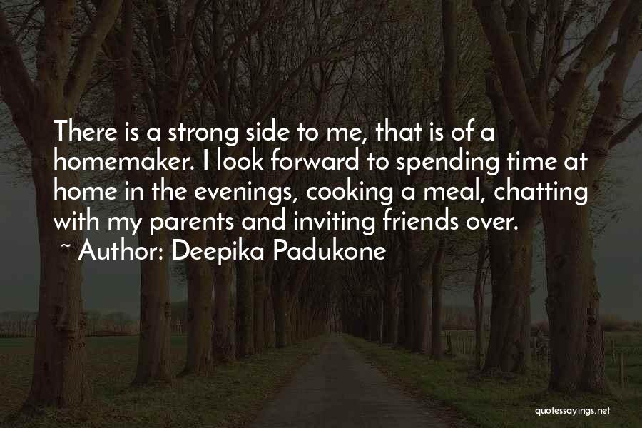 Spending Time With Parents Quotes By Deepika Padukone