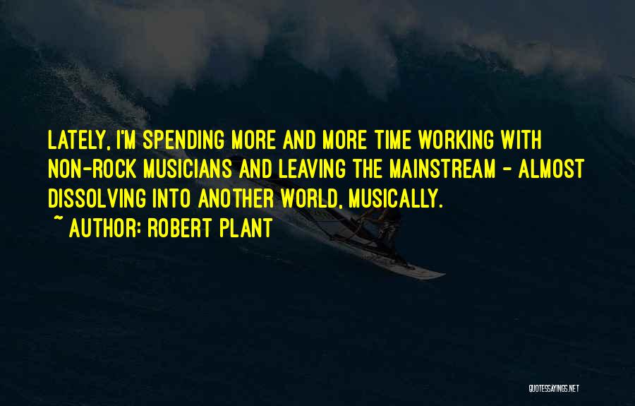 Spending Time With Quotes By Robert Plant