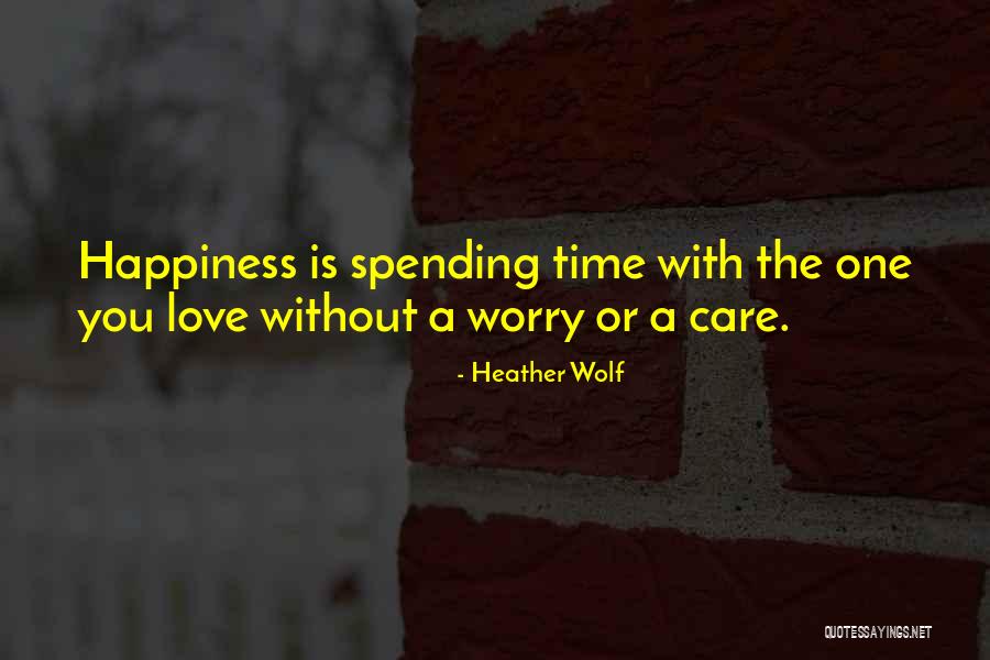 Spending Time With Someone You Care About Quotes By Heather Wolf