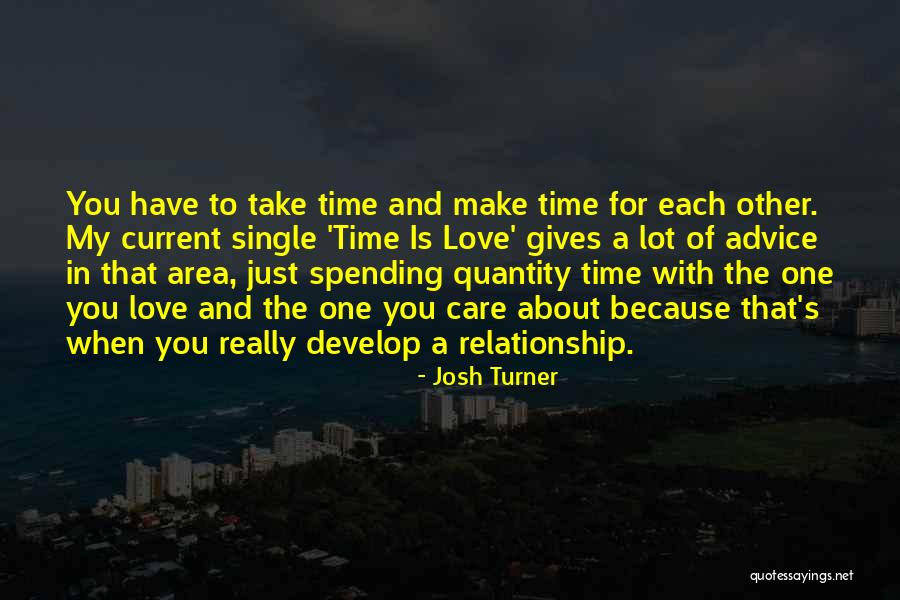 Spending Time With Someone You Care About Quotes By Josh Turner