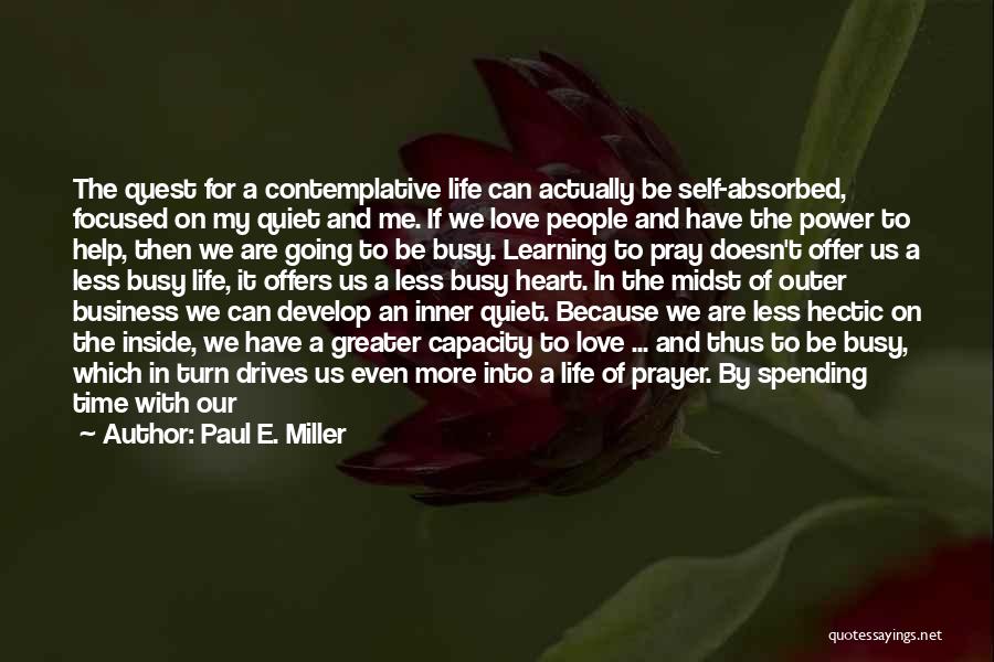 Spending Time With Someone You Love Quotes By Paul E. Miller