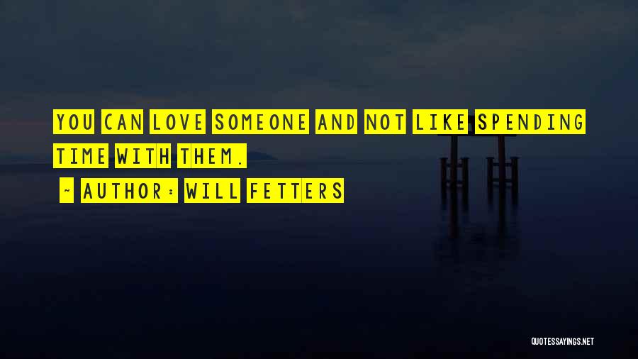 Spending Time With Someone You Love Quotes By Will Fetters