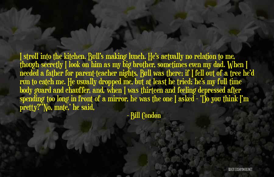 Spending Time With Your Dad Quotes By Bill Condon Spending Time With Your Dad Quotes By Bill Condon
