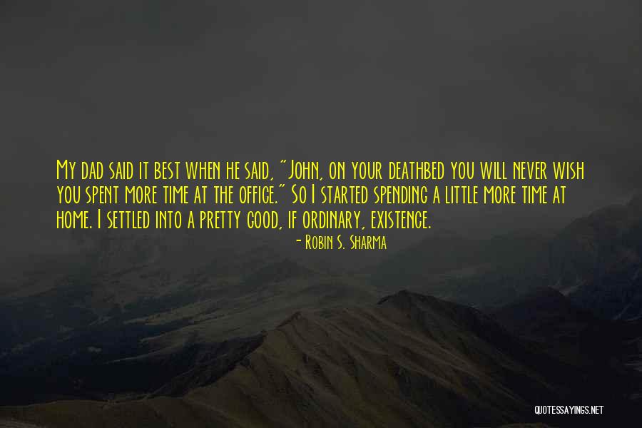 Spending Time With Your Dad Quotes By Robin S. Sharma Spending Time With Your Dad Quotes By Robin S. Sharma