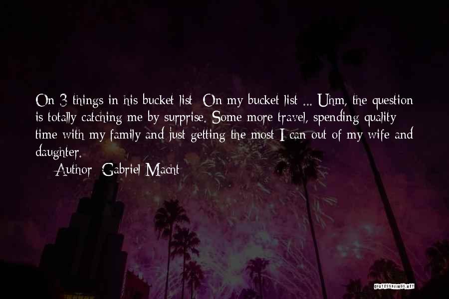 Spending Time With Your Daughter Quotes By Gabriel Macht