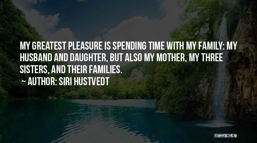 Spending Time With Your Daughter Quotes By Siri Hustvedt