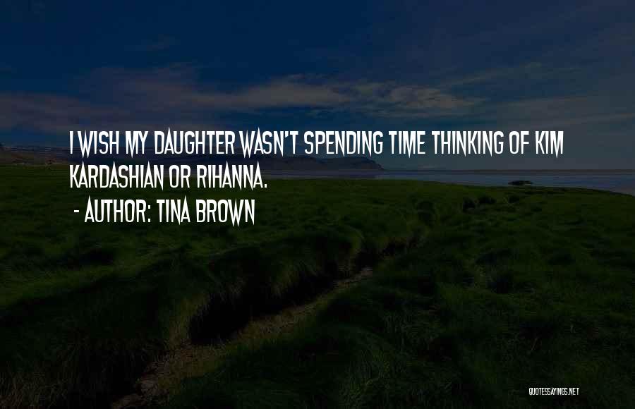 Spending Time With Your Daughter Quotes By Tina Brown