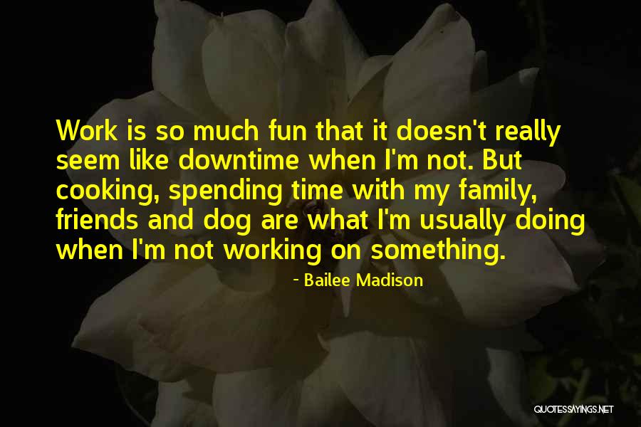 Spending Time With Your Dog Quotes By Bailee Madison