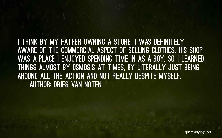 Spending Time With Your Father Quotes By Dries Van Noten