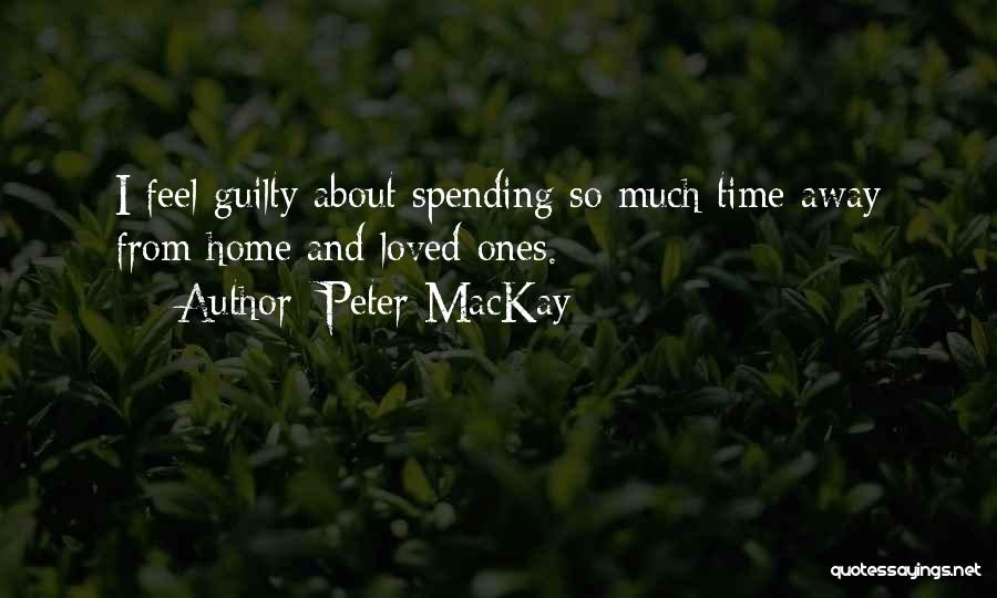 Spending Time With Your Loved One Quotes By Peter MacKay