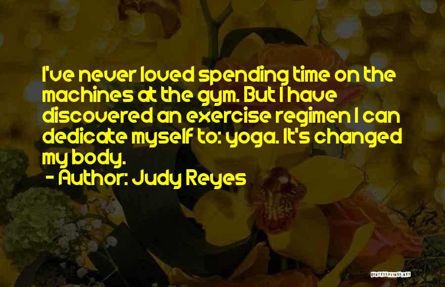 Spending Time With Your Loved Ones Quotes By Judy Reyes