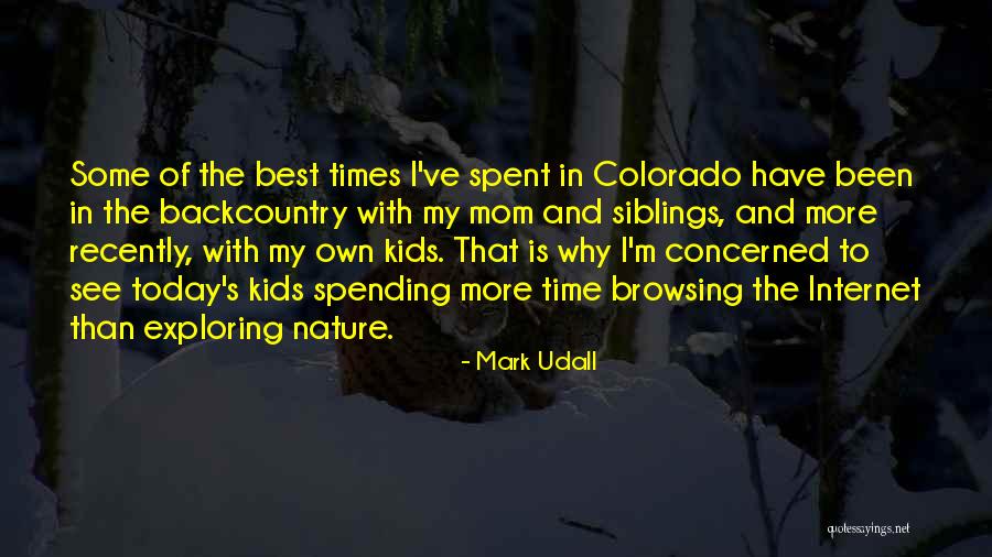 Spending Time With Your Mom Quotes By Mark Udall