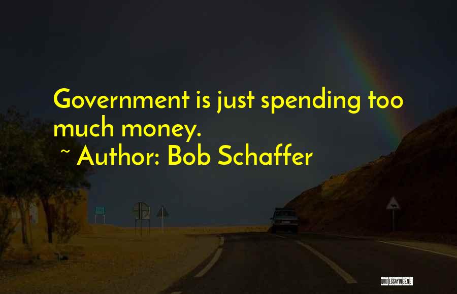 Spending Too Much Money Quotes By Bob Schaffer