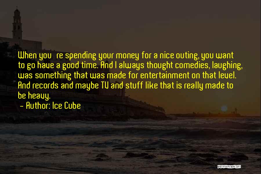 Spending Too Much Money Quotes By Ice Cube