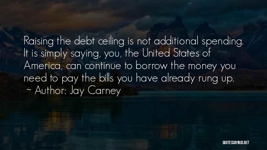 Spending Too Much Money Quotes By Jay Carney