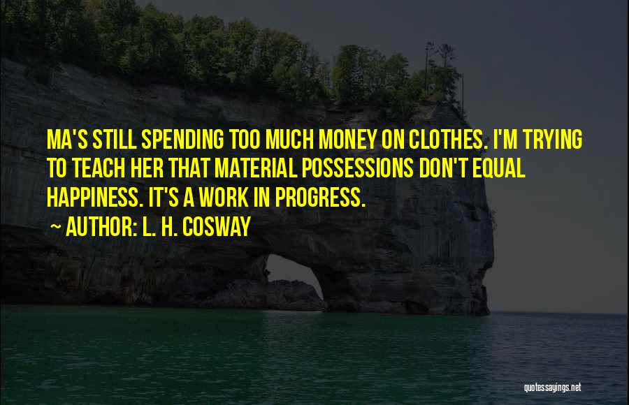 Spending Too Much Money Quotes By L. H. Cosway