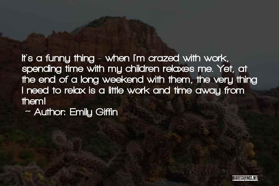Spending Too Much Time At Work Quotes By Emily Giffin