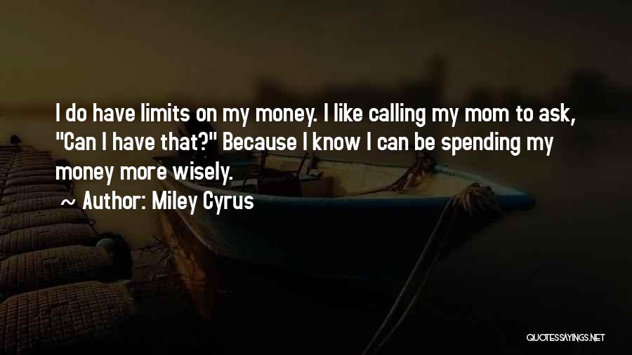 Spending Wisely Quotes By Miley Cyrus