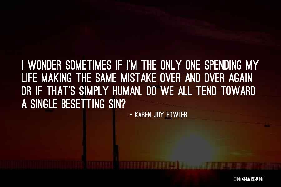 Spending Your Life With Him Quotes By Karen Joy Fowler