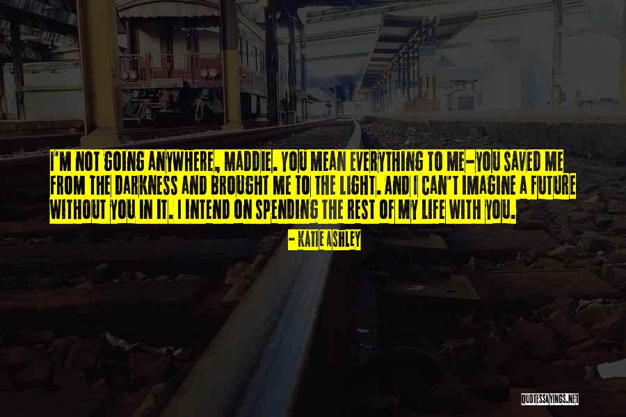 Spending Your Life With Someone Quotes By Katie Ashley Spending Your Life With Someone Quotes By Katie Ashley