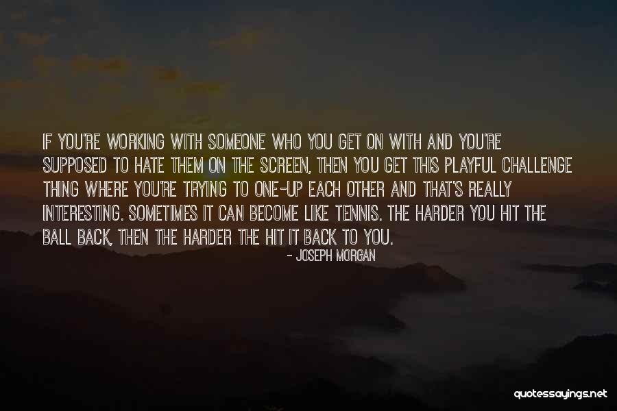 Spherically Complete Quotes By Joseph Morgan Spherically Complete Quotes By Joseph Morgan