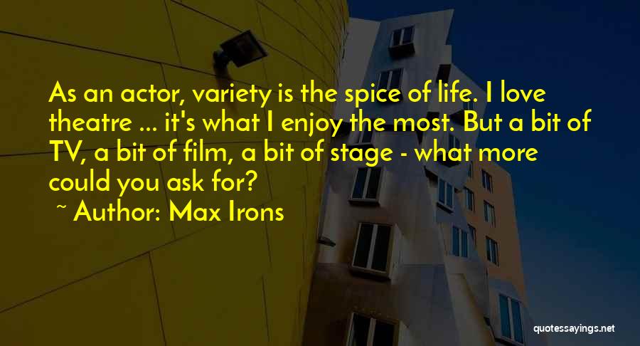 Spice Of Life Quotes By Max Irons