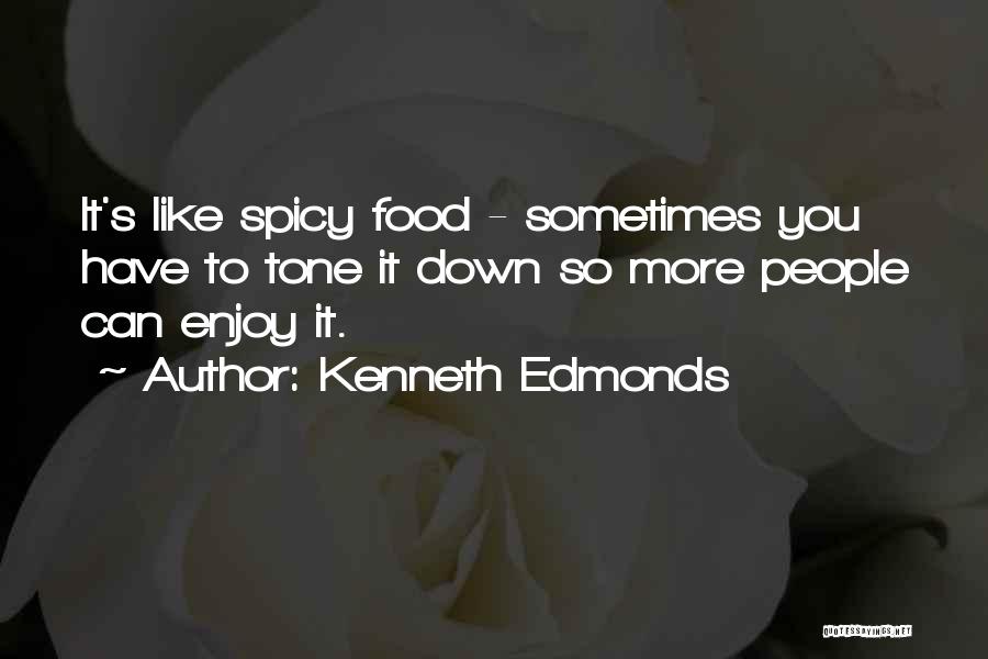 Spicy Quotes By Kenneth Edmonds