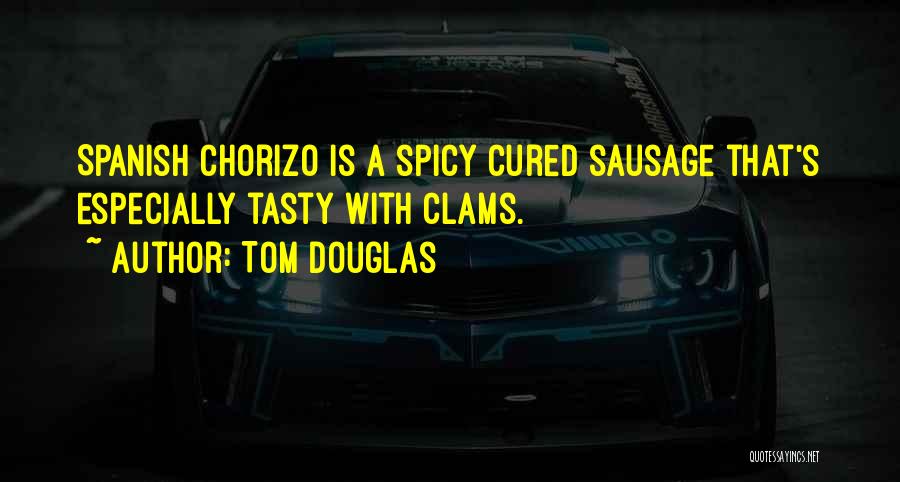 Spicy Quotes By Tom Douglas