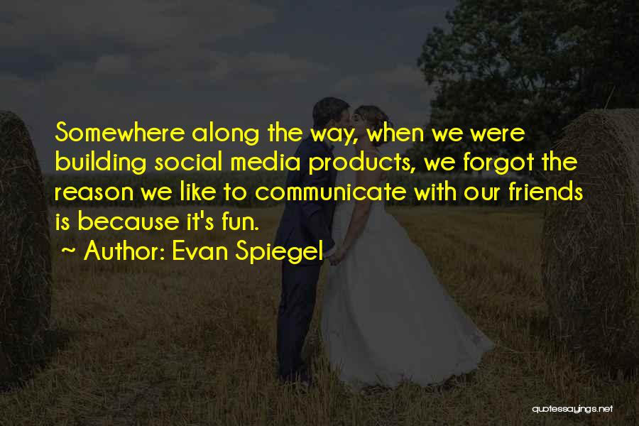 Spiegel Quotes By Evan Spiegel