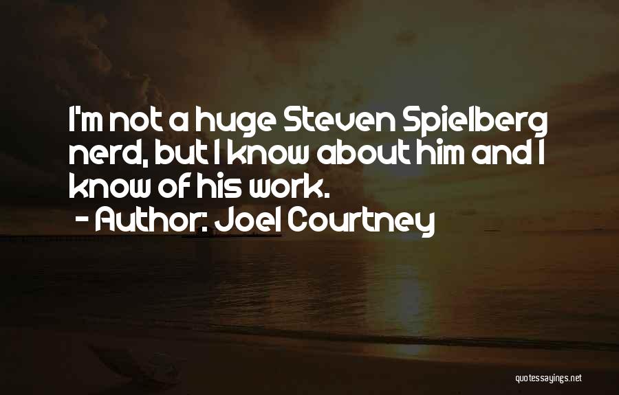 Spielberg Quotes By Joel Courtney