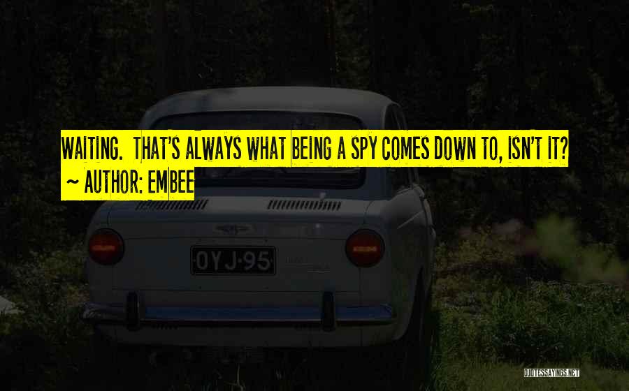 Spies Quotes By Embee