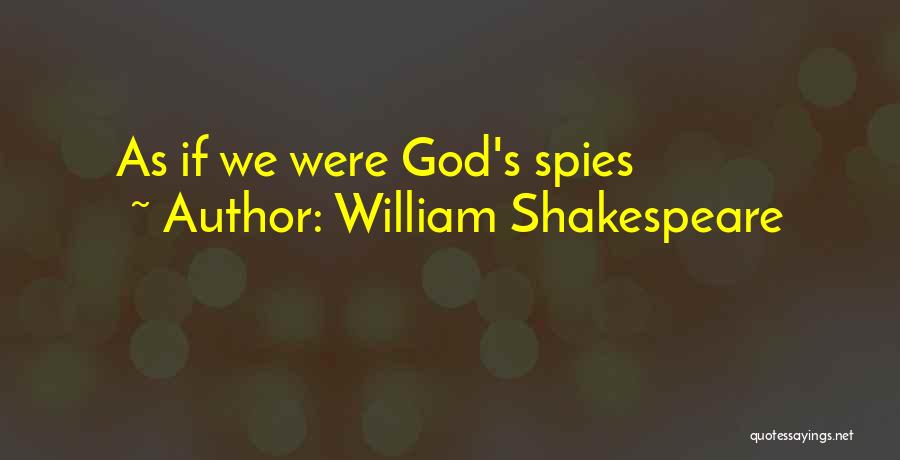 Spies Quotes By William Shakespeare