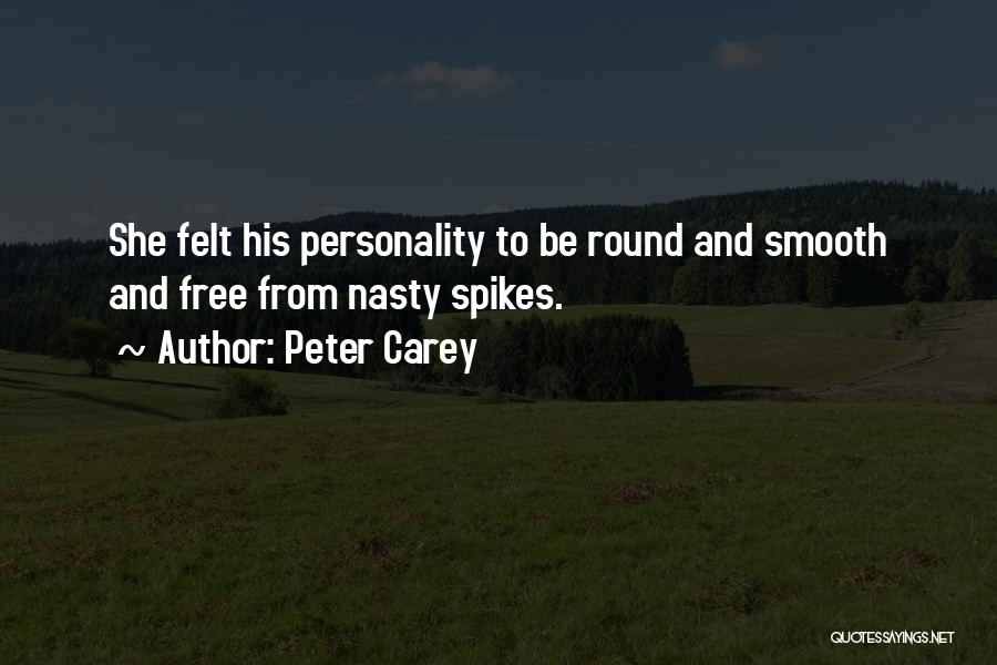 Spikes Quotes By Peter Carey