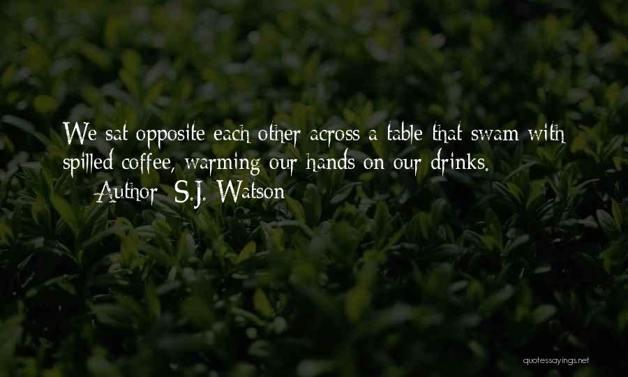 Spilled Coffee Quotes By S.J. Watson