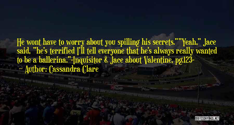 Spilling Secrets Quotes By Cassandra Clare