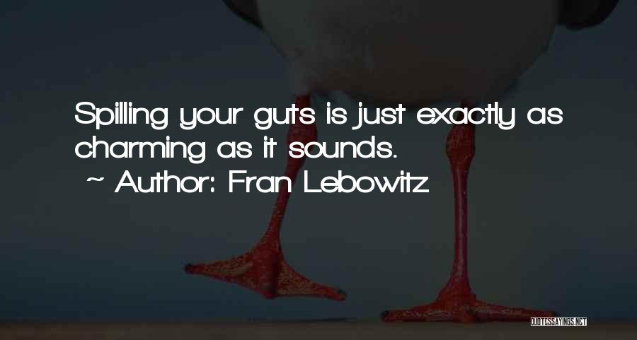 Spilling Your Guts Quotes By Fran Lebowitz