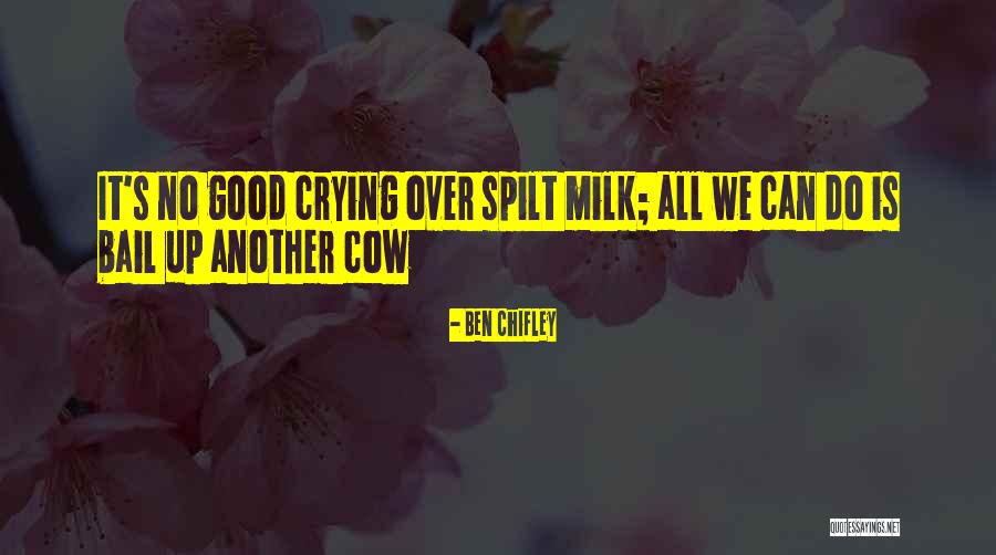 Spilt Milk Quotes By Ben Chifley Spilt Milk Quotes By Ben Chifley