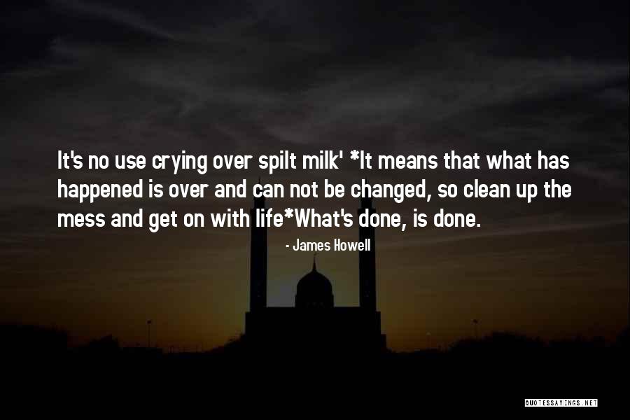 Spilt Milk Quotes By James Howell Spilt Milk Quotes By James Howell