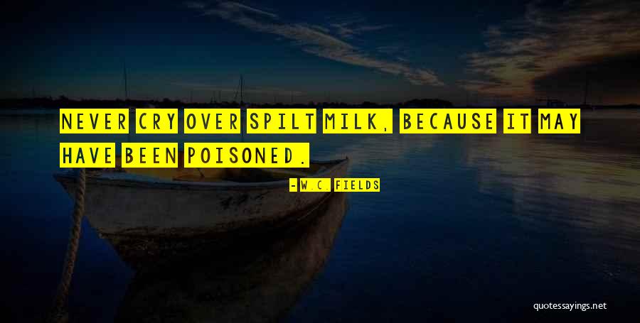 Spilt Milk Quotes By W.C. Fields