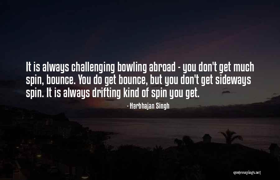 Spin Bowling Quotes By Harbhajan Singh Spin Bowling Quotes By Harbhajan Singh