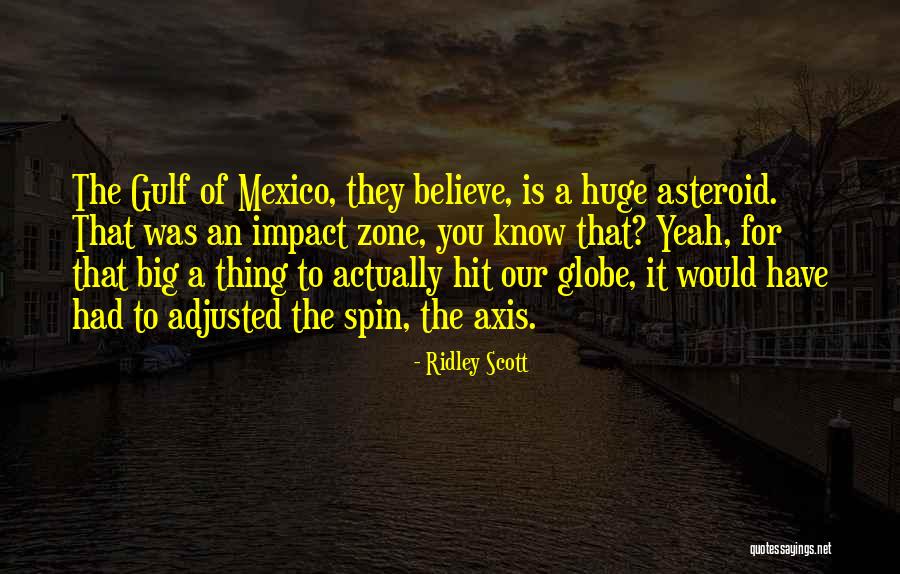 Spin The Globe Quotes By Ridley Scott